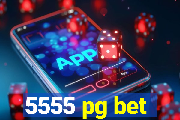 5555 pg bet